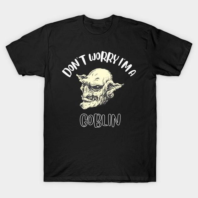 Don't Worry I'm A Goblin T-Shirt by NivousArts